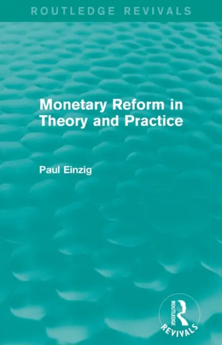 Monetary Reform in Theory and Practice (Routledge Revivals) - Einzig, Paul