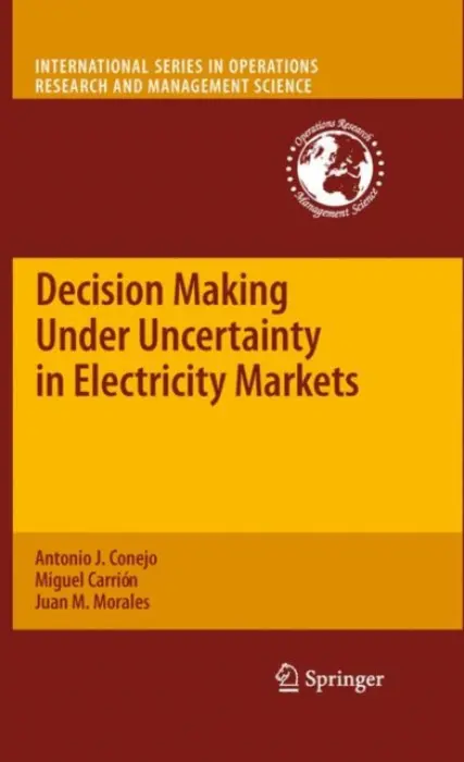 Decision Making Under Uncertainty in Electricity Markets - Conejo, Antonio J. a Carrion, Miguel a Morales, Juan M.