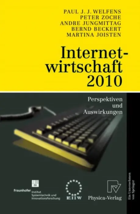 Internetwirtschaft 2010 - Welfens, Paul J.J. a Zoche, Peter a Jungmittag, Andre a Beckert, Bernd a Joisten, Martina
