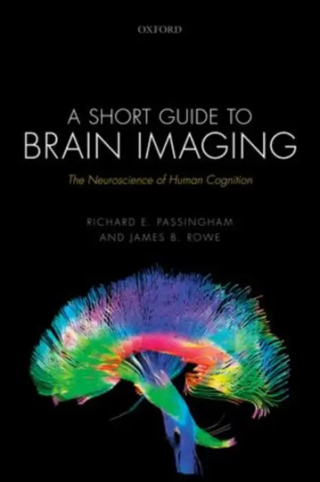 Short Guide to Brain Imaging - Passingham, Richard E. (Emeritus Fellow, Emeritus Fellow, Wadham College, University of Oxford, UK) a Rowe, James B. (Professor of Cognitive Neurology at Cambridge University, Wellcome Trust Senior Research Fellow, and MRC Program Leader, Professor of Cogni