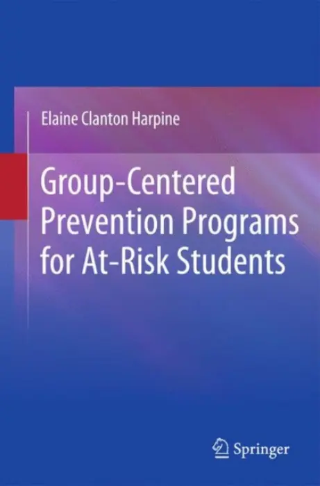 Group-Centered Prevention Programs for At-Risk Students - Clanton Harpine, Elaine