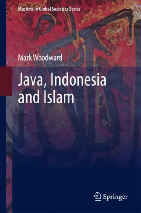 Java, Indonesia and Islam - Woodward, Mark