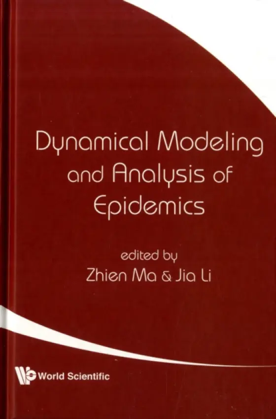 Dynamical Modeling And Analysis Of Epidemics - Ma, Zhien (Xi'an Jiaotong Univ, China) a Li, Jia (Univ Of Alabama In Huntsville, Usa)
