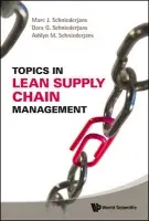 Topics In Lean Supply Chain Management - Schniederjans, Marc J (Univ Of Nebraska-lincoln, Usa) a Schniederjans, Dara G (Univ Of Rhode Island, Usa) a Schniederjans, Ashlyn M (Harvard Univ, Usa)