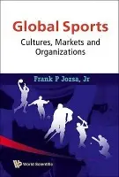Global Sports: Cultures, Markets And Organizations - Jozsa, Jr, Frank P (Pfeiffer Univ, Usa)
