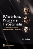Metrics, Norms And Integrals: An Introduction To Contemporary Analysis - Koliha, Jerry J (Univ Of Melbourne, Australia)