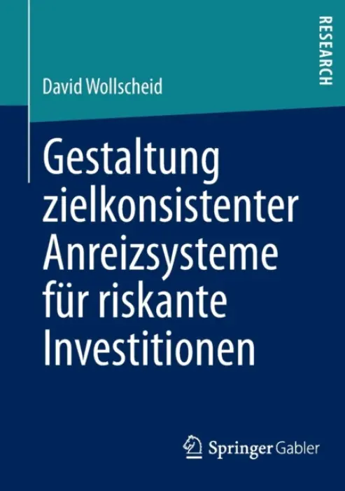 Gestaltung zielkonsistenter Anreizsysteme fur riskante Investitionen - Wollscheid, David