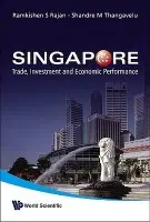 Singapore: Trade, Investment And Economic Performance - Rajan, Ramkishen S (George Mason Univ, Usa) a Thangavelu, Shandre M (Univ Of Adelaide, Australia)