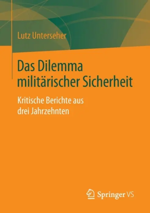 Das Dilemma militarischer Sicherheit - Unterseher, Lutz