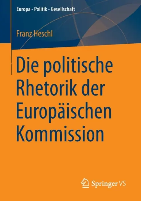 Die politische Rhetorik der Europaischen Kommission - Heschl, Franz