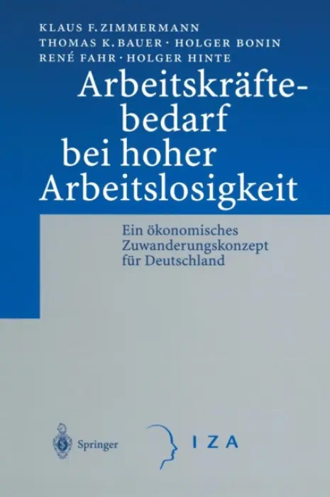 Arbeitskraftebedarf bei hoher Arbeitslosigkeit - Zimmermann, Klaus F. a Bauer, Thomas K. a Bonin, Holger a Fahr, Rene a Hinte, Holger