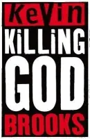 Killing God - Brooks, Kevin