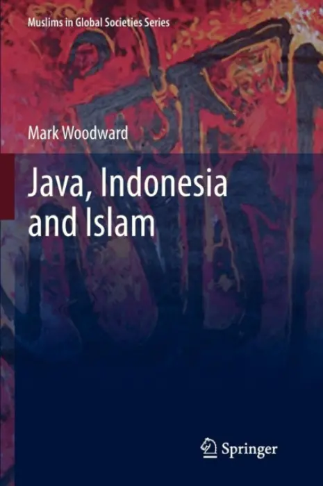 Java, Indonesia and Islam - Woodward, Mark