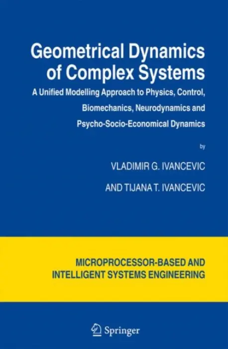 Geometrical Dynamics of Complex Systems - Ivancevic, Vladimir G. a Ivancevic, Tijana T.