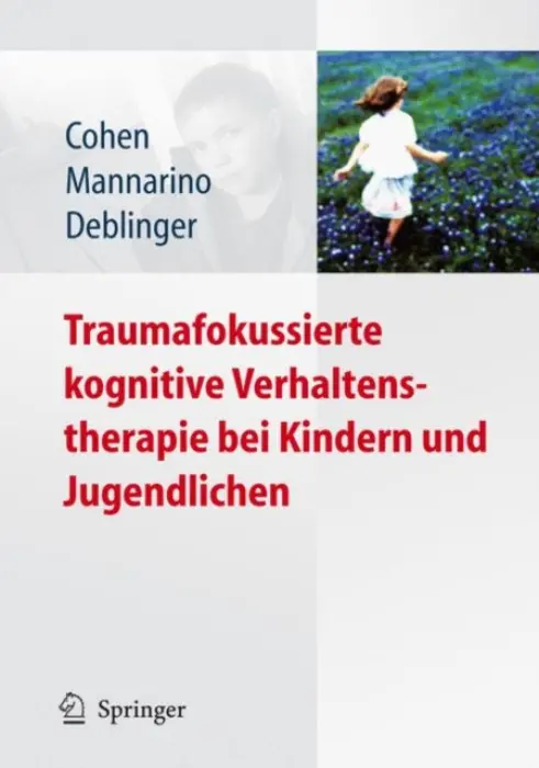 Traumafokussierte kognitive Verhaltenstherapie bei Kindern und Jugendlichen - Cohen, Judith A. a Mannarino, Anthony P. a Deblinger, Esther