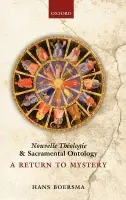 Nouvelle Theologie and Sacramental Ontology - Boersma, Hans (J. I. Packer Professor of Theology, Regent College, Vancouver)