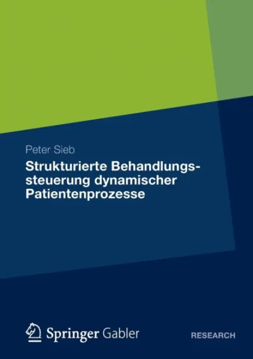 Strukturierte Behandlungssteuerung dynamischer Patientenprozesse - Sieb, Peter