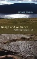 Image and Audience - Bradley, Richard (Professor of Archaeology, University of Reading)