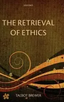 Retrieval of Ethics - Brewer, Talbot (University of Virginia)