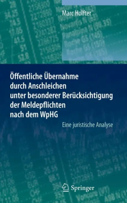 Offentliche Ubernahme durch Anschleichen unter besonderer Berucksichtigung der Meldepflichten nach dem WpHG - Holfter, Marc