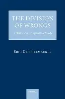 Division of Wrongs - Descheemaeker, Eric (Lecturer in Law at the University of Bristol a previously, Fellow and Tutor in Law at St Catherine's College, Oxford)