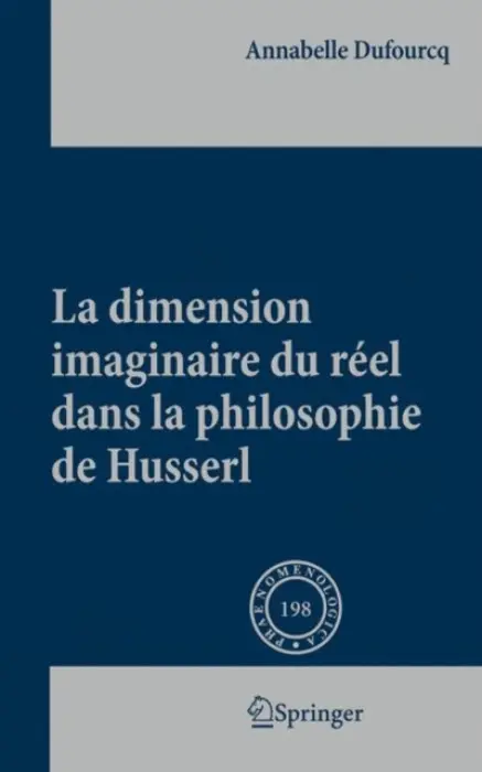 La dimension imaginaire du reel dans la philosophie de Husserl - Dufourcq, Annabelle