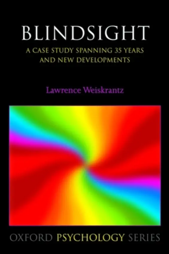 Blindsight - Weiskrantz, Lawrence (Emeritus Professor, Department of Experimental Psychology, University of Oxford, UK)
