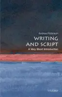 Writing and Script - Robinson, Andrew (Visiting Fellow, Wolfson College, Cambridge)