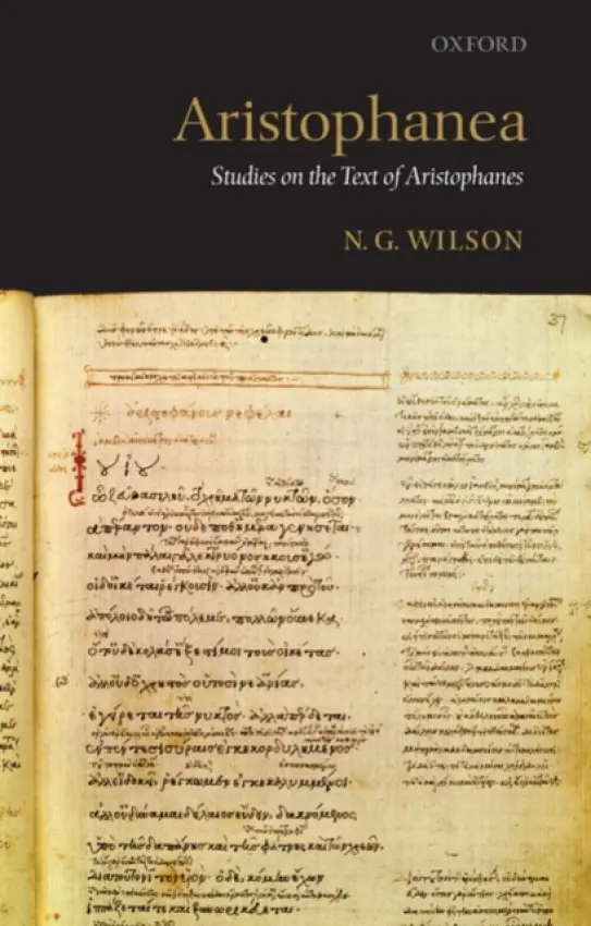 Aristophanea - Wilson, N. G. (Emeritus Fellow and Tutor in Classics, Lincoln College, Oxford)