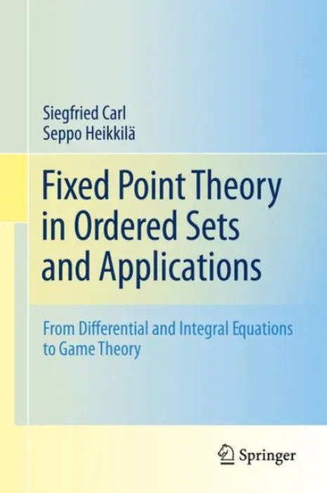 Fixed Point Theory in Ordered Sets and Applications - Carl, Siegfried a Heikkila, Seppo