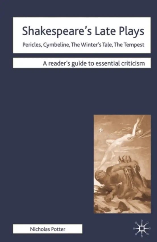 Shakespeare's Late Plays - Potter, Dr Nicholas (Swansea Metropolitan University)