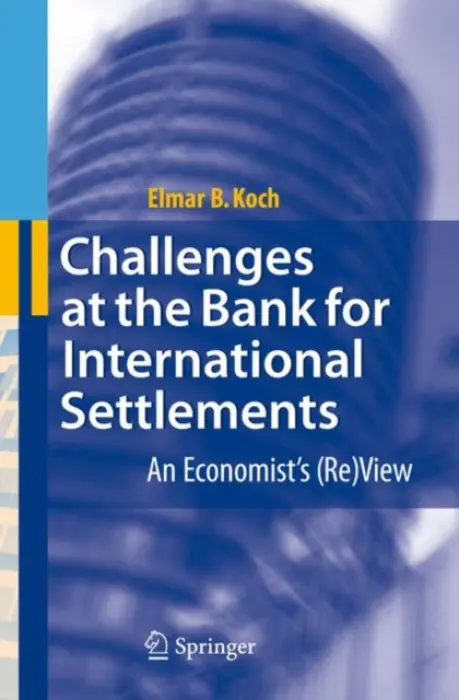 Challenges at the Bank for International Settlements - Koch, Elmar B.