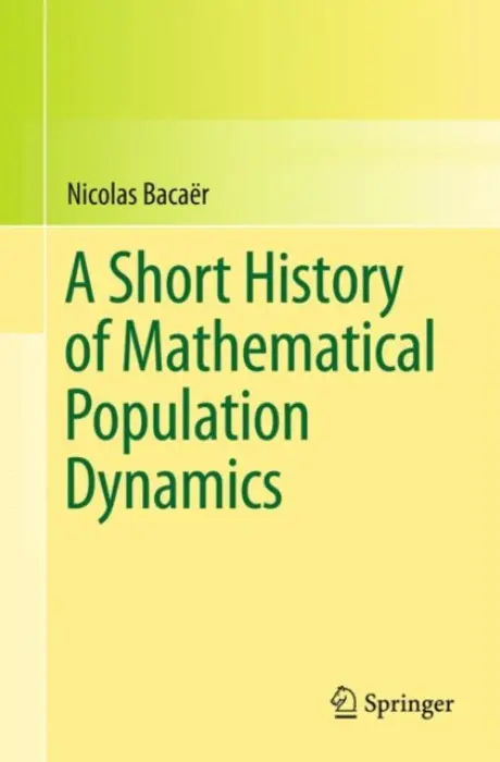 Short History of Mathematical Population Dynamics - Bacaer, Nicolas