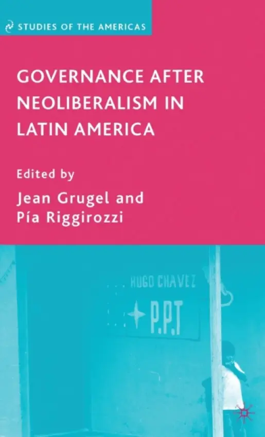 Governance after Neoliberalism in Latin America - Grugel, J.