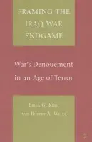 Framing the Iraq War Endgame - King, E. a Wells, R.