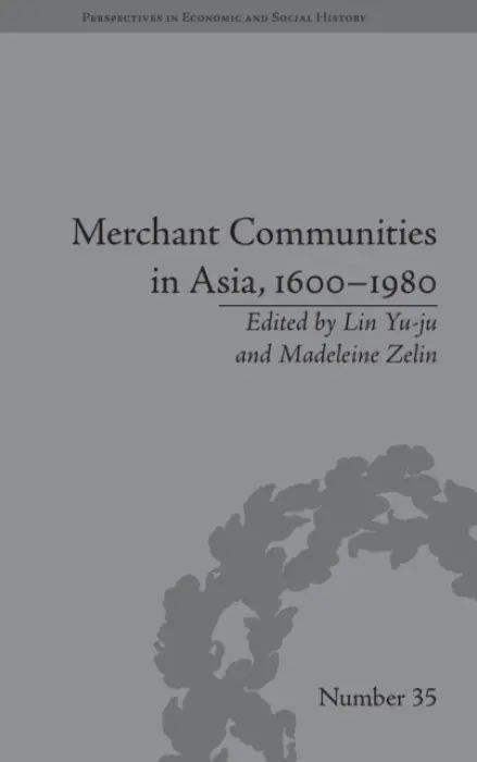 Merchant Communities in Asia, 1600-1980 - Zelin, Madeleine