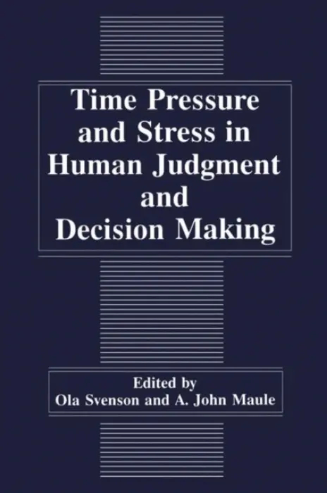 Time Pressure and Stress in Human Judgment and Decision Making