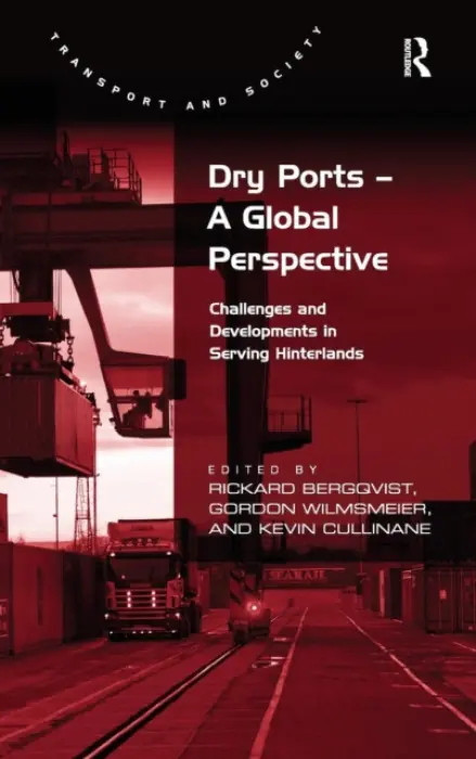 Dry Ports - A Global Perspective - Bergqvist, Rickard