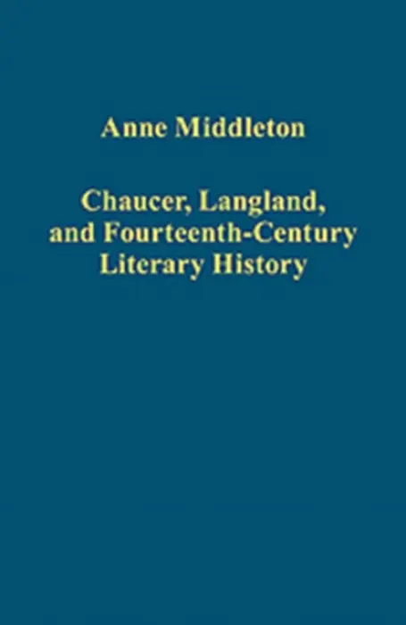 Chaucer, Langland, and Fourteenth-Century Literary History - Middleton, Anne a Justice, edited by Steven