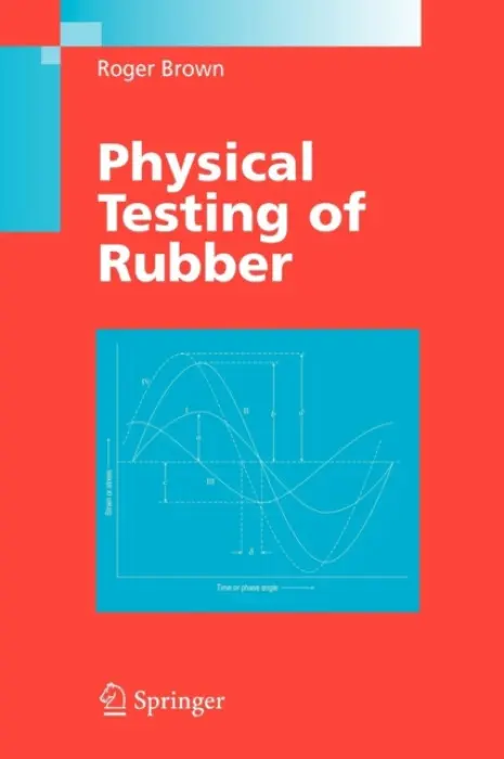 Physical Testing of Rubber - Brown, Roger