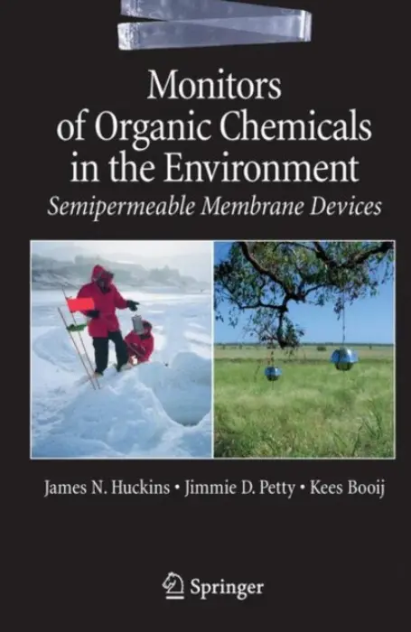 Monitors of Organic Chemicals in the Environment - Huckins, James N. a Petty, Jim D. a Booij, Kees