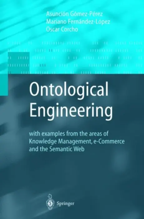 Ontological Engineering - Gomez-Perez, Asuncion a Fernandez-Lopez, Mariano a Corcho, Oscar