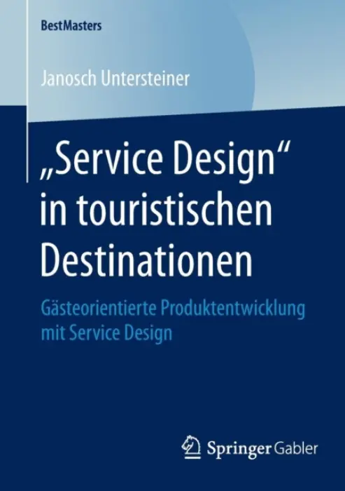 „Service Design" in touristischen Destinationen - Untersteiner, Janosch