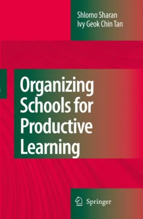 Organizing Schools for Productive Learning - Sharan, Shlomo a Chin Tan, Ivy Geok