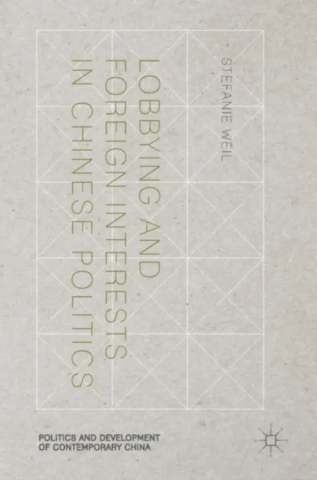 Lobbying and Foreign Interests in Chinese Politics - Weil, Stefanie