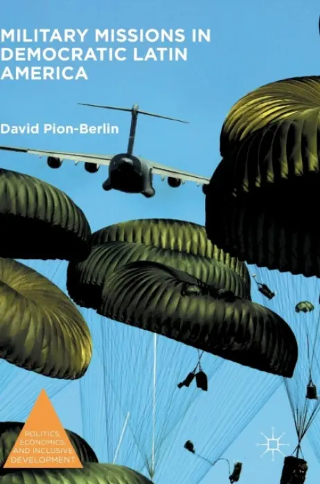 Military Missions in Democratic Latin America - Pion-Berlin, David