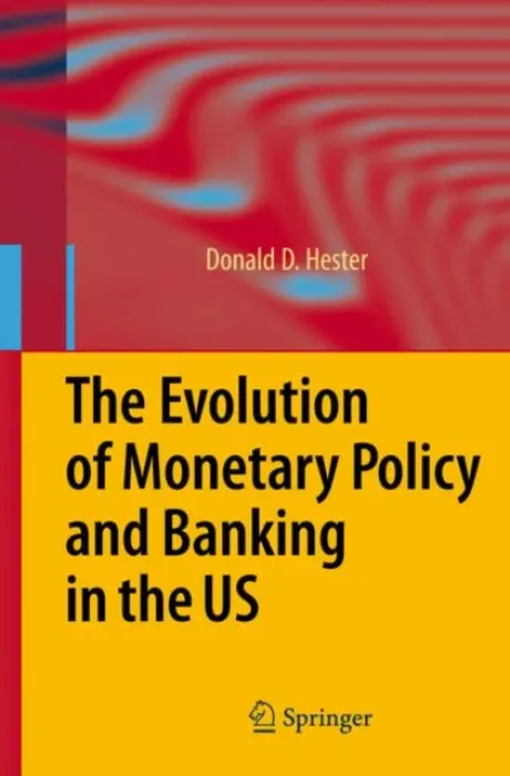 Evolution of Monetary Policy and Banking in the US - Hester, Donald D.