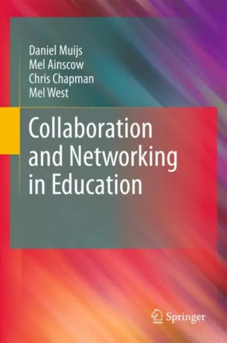 Collaboration and Networking in Education - Muijs, Daniel a Ainscow, Mel a Chapman, Chris a West, Mel