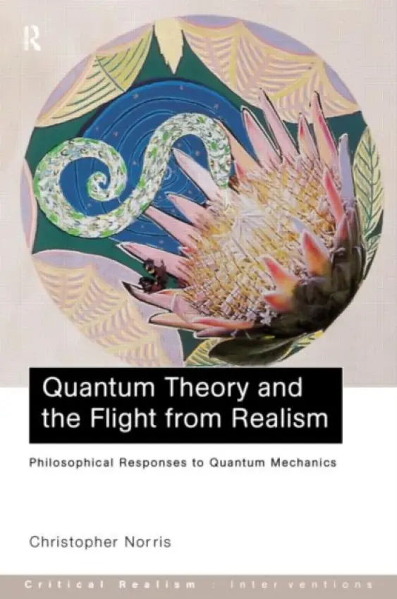 Quantum Theory and the Flight from Realism - Norris, Christopher