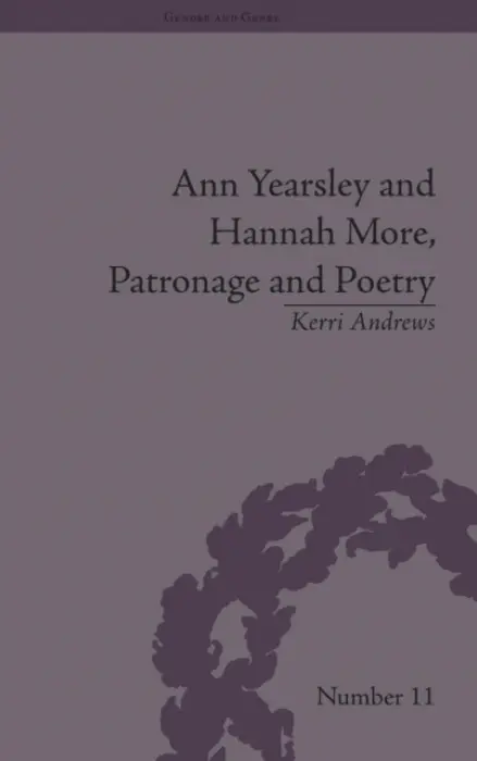 Ann Yearsley and Hannah More, Patronage and Poetry - Andrews, Kerri